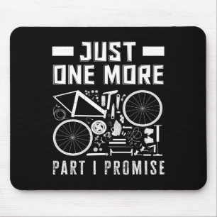 Just One More Part I Promise Bike Enthusiast Mouse Pad