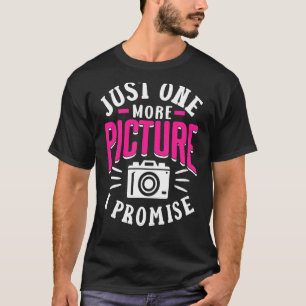 Just One More Picture I Promise Mother Mom Photogr T-Shirt
