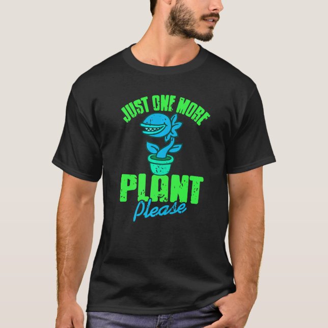 Just One More Plant Please  Carnivorous Present T-Shirt (Front)