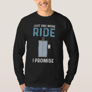 Just One More Ride I Promise Elevator Mechanic T-Shirt