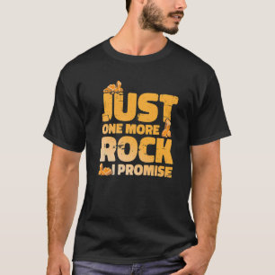 just one more rock i promise geologist T-Shirt