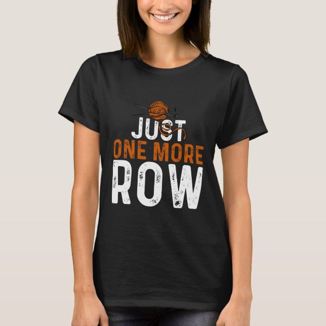 Just One More Row Crochet Funny Gift For Grandma T-Shirt (Front)