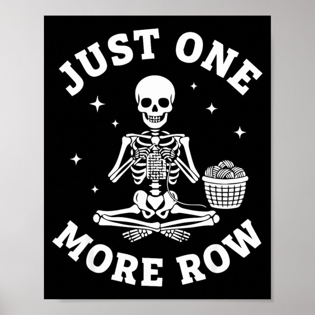 Just One More Row Crochet Skeleton Crocheting Knit Poster (Front)
