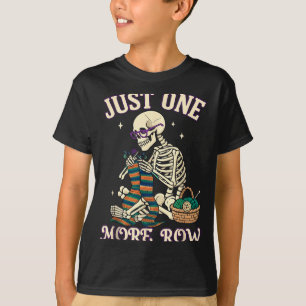 Just One More Row Crochet Skeleton Crocheting Knit T-Shirt
