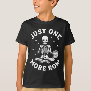 Just One More Row Crochet Skeleton Crocheting Knit T-Shirt