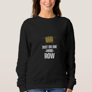 Just One More Row Knitting Crocheting Tailoring Qu Sweatshirt