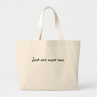 Just one more row. large tote bag