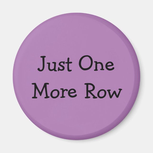 Just One More Row Magnet (Front)