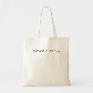 Just one more row. tote bag