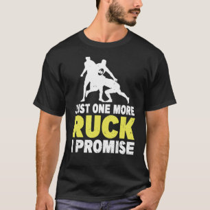 Just One More Ruck I Promise Pun For A Rugby Team T-Shirt