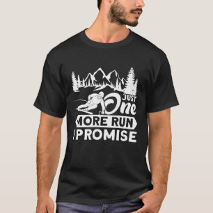 Just One More Run I Promise Skiing Ski T-Shirt