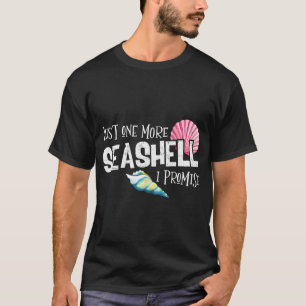 Just One More Seashell I Promise Beach Conch Colle T-Shirt