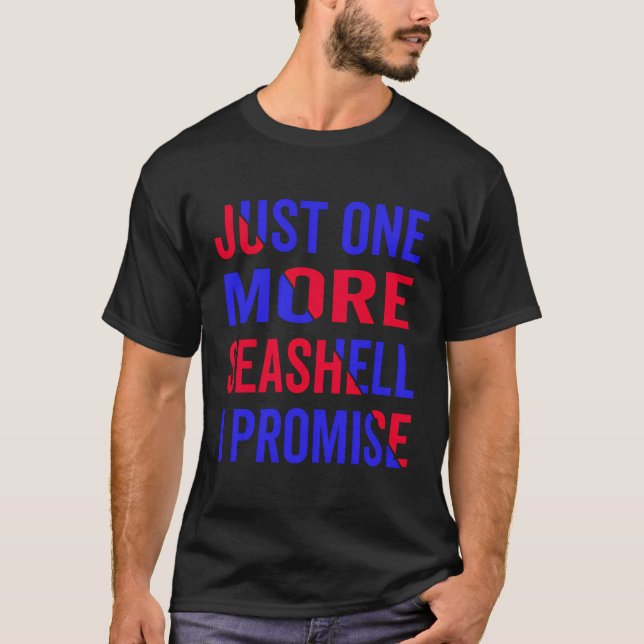 Just One More Seashell I Promise T-Shirt (Front)