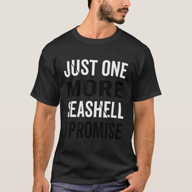 Just One More Seashell I Promise T-Shirt (Front)