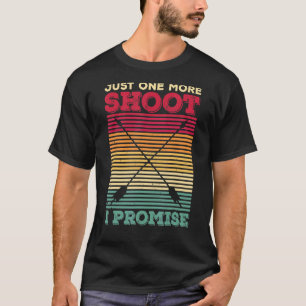 Just One More Shoot I Promise Quote For A Bow Hun T-Shirt