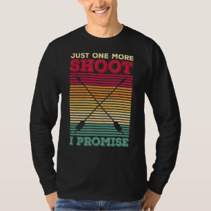 Just One More Shoot  I Promise Quote For A Bow Hun T-Shirt