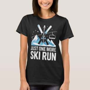 Just One More Ski Run Alpine Skiing Mountains  T-Shirt