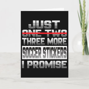 Just One More Soccer Sticker I Promise Soccer Play Card