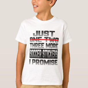 Just One More Soccer Sticker I Promise Soccer Play T-Shirt