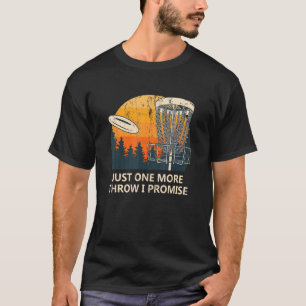 Just One More Throw Disc Golf Sayings Golfer Quote T-Shirt