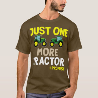 Just one more tractor Funny farmer T-Shirt