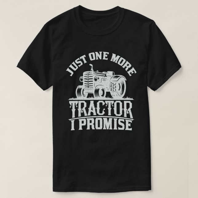 Just One More Tractor I Promise Funny Farmer Gift T-Shirt (Design Front)