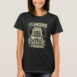 Just One More Truck I Promise Truck Enthusiast T-Shirt