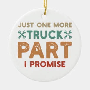 Just One More Truck Part I Promise Ceramic Ornament