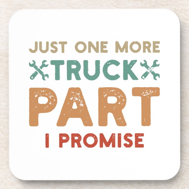 Just One More Truck Part I Promise  Coaster (Front)