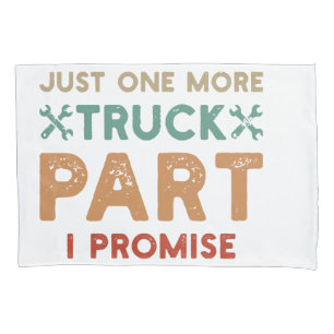 Just One More Truck Part I Promise  Pillowcase