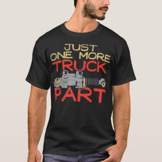 Just One More Truck Part I Promise  T-Shirt