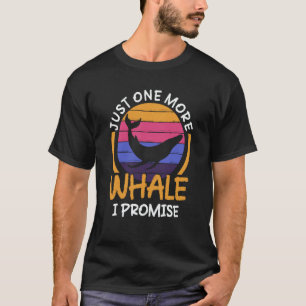 just one more whale i promise Whale Watching ceata T-Shirt