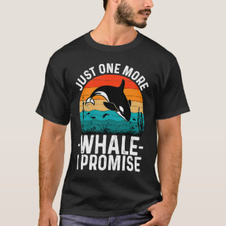 Just One More Whale I Promise Whale Watching for K T-Shirt