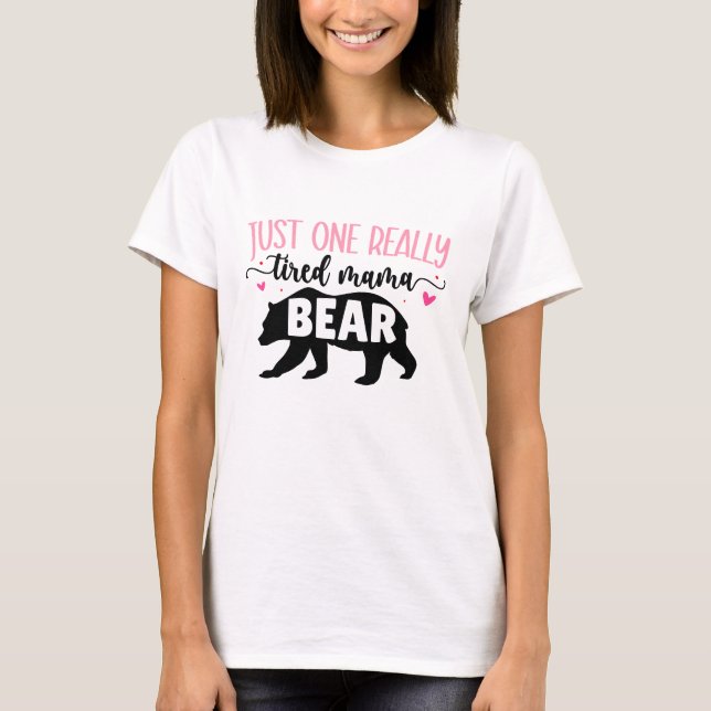 Just One Really Tired Mama Bear Typography T-Shirt (Front)