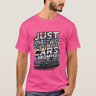 just one two three more cars i promise cars lovers T-Shirt