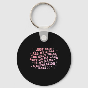 Just Paid All My Bills The Only Thing Left On My-c Keychain