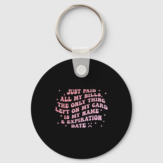 Just Paid All My Bills The Only Thing Left On My-c Keychain (Front)