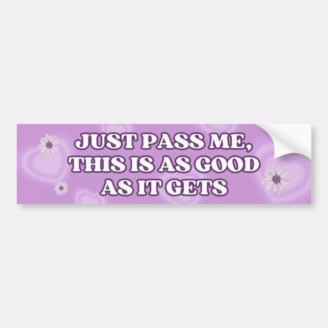 Just Pass Me This is As Good As it Gets Bumper Sticker (Front)