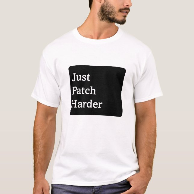 Just Patch Harder T-Shirt (Front)
