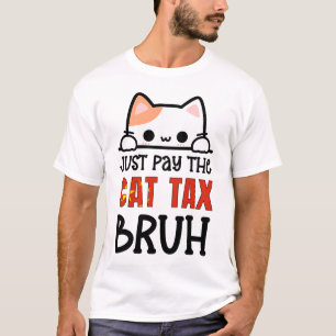 JUST PAY THE CAT TAX BRUH Humour T-Shirt