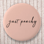 Just Peachy | Modern Minimalist Cute Script 2 Inch Round Button<br><div class="desc">Simple stylish "just peachy" custom quote art design in modern handwritten script typograpy in a minimalist design style on a pastel peach colour background.</div>