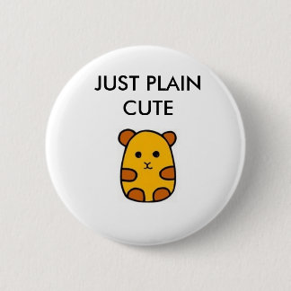 JUST PLAIN CUTE 2 INCH ROUND BUTTON
