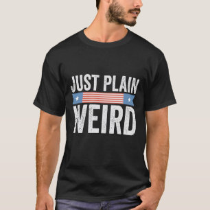 Just plain weird Kamala Harris Quote 2024 Election T-Shirt