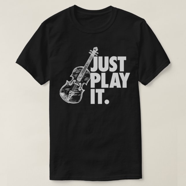 Just Play It Violin Gift 1 T-Shirt (Design Front)
