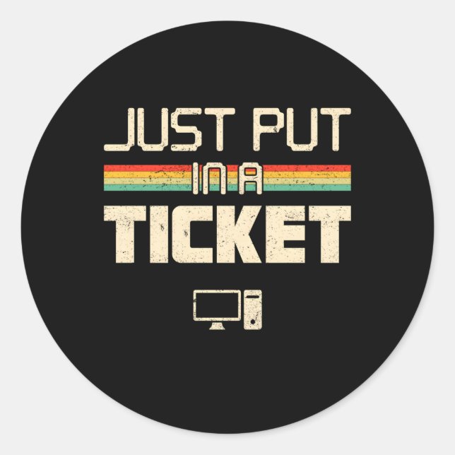 Just Put In A Ticket Fun Computer Help Desk It Tec Classic Round Sticker (Front)