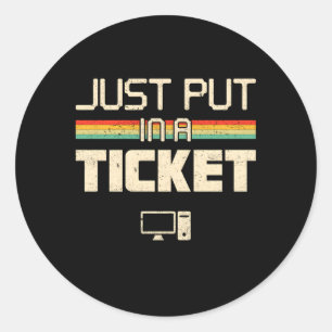 Just Put In A Ticket Fun Computer Help Desk It Tec Classic Round Sticker