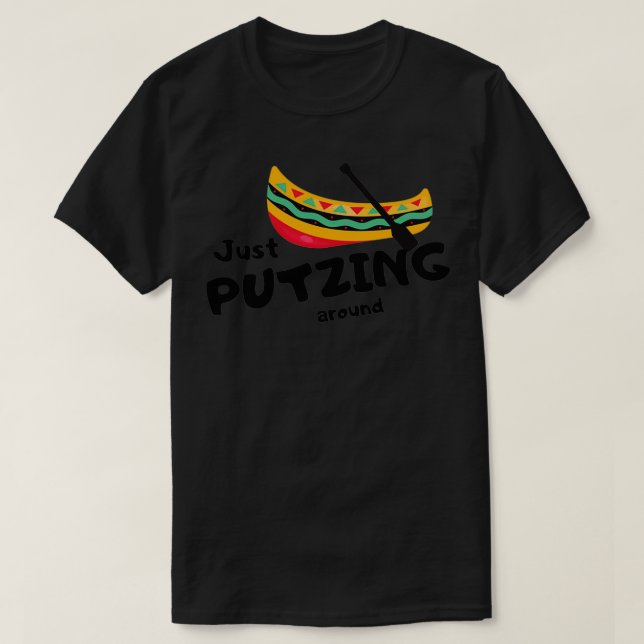 Just Putzing around in a Canoe  T-Shirt (Design Front)