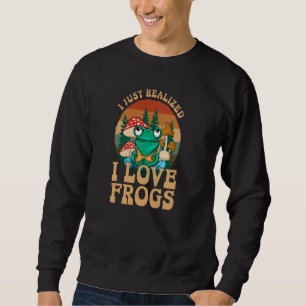 Just Realize I Love Frogs Mushrooms & Pine Trees Sweatshirt