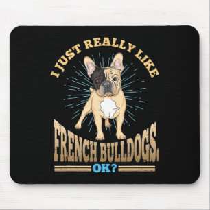 Just Really Like French Bulldogs Ok Dog Breed Mouse Pad