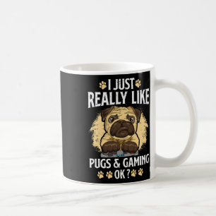 Just Really Like Pugs And Gaming Ok Video Game Lov Coffee Mug